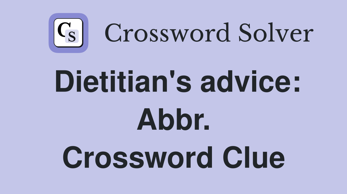 Dietitian's advice: Abbr. Crossword Clue