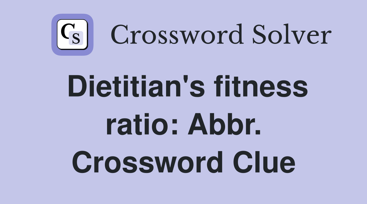 Dietitian's fitness ratio: Abbr. Crossword Clue