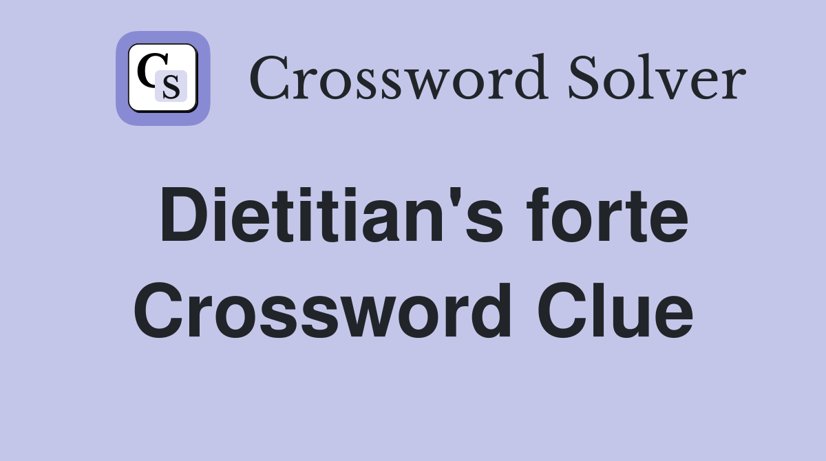 Dietitian's forte Crossword Clue