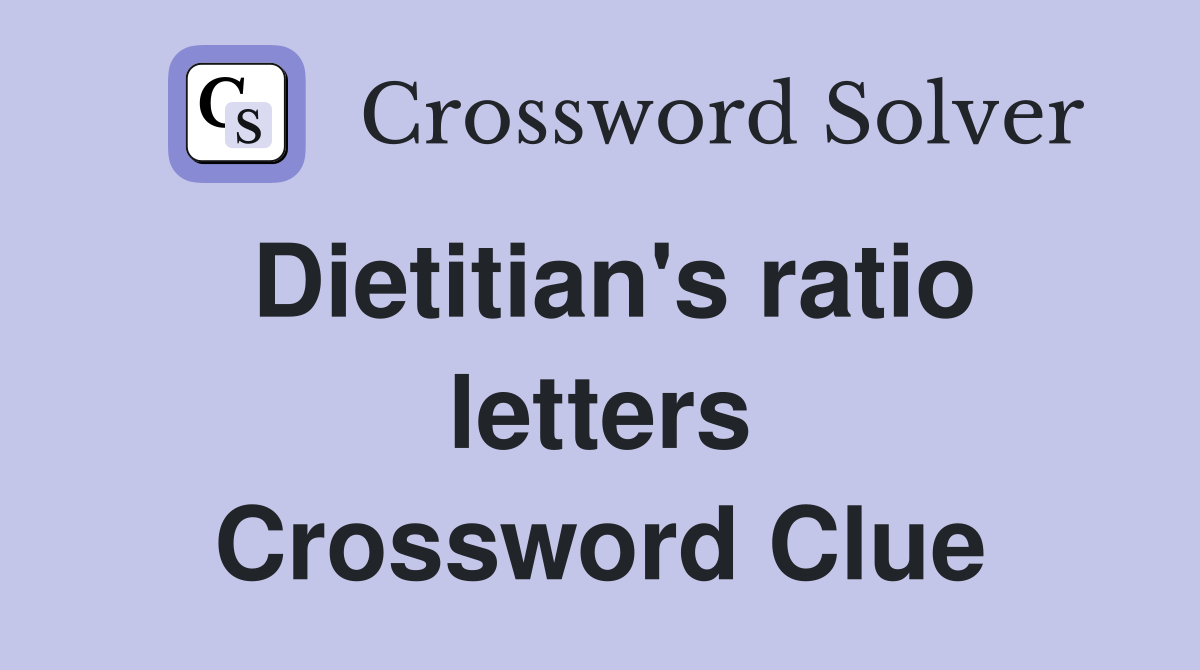 Dietitian's ratio letters Crossword Clue
