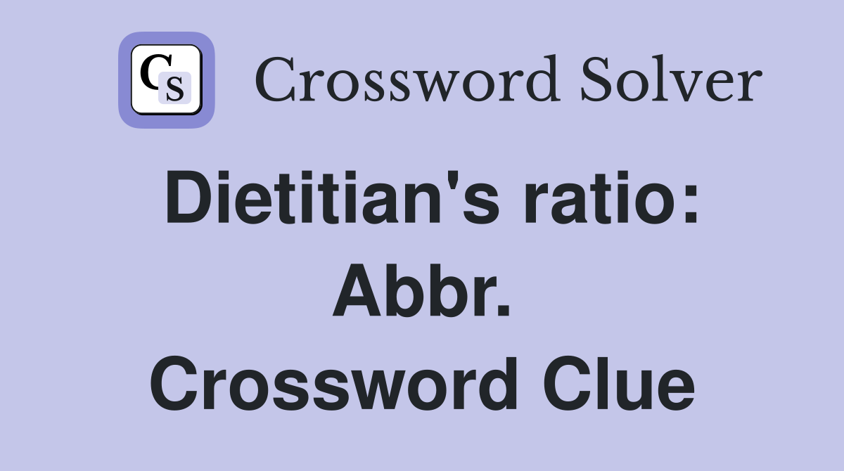 Dietitian's ratio: Abbr. Crossword Clue