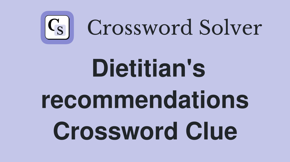 Dietitian's recommendations Crossword Clue