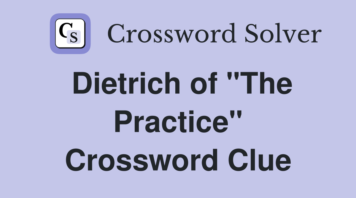 Dietrich of "The Practice" Crossword Clue