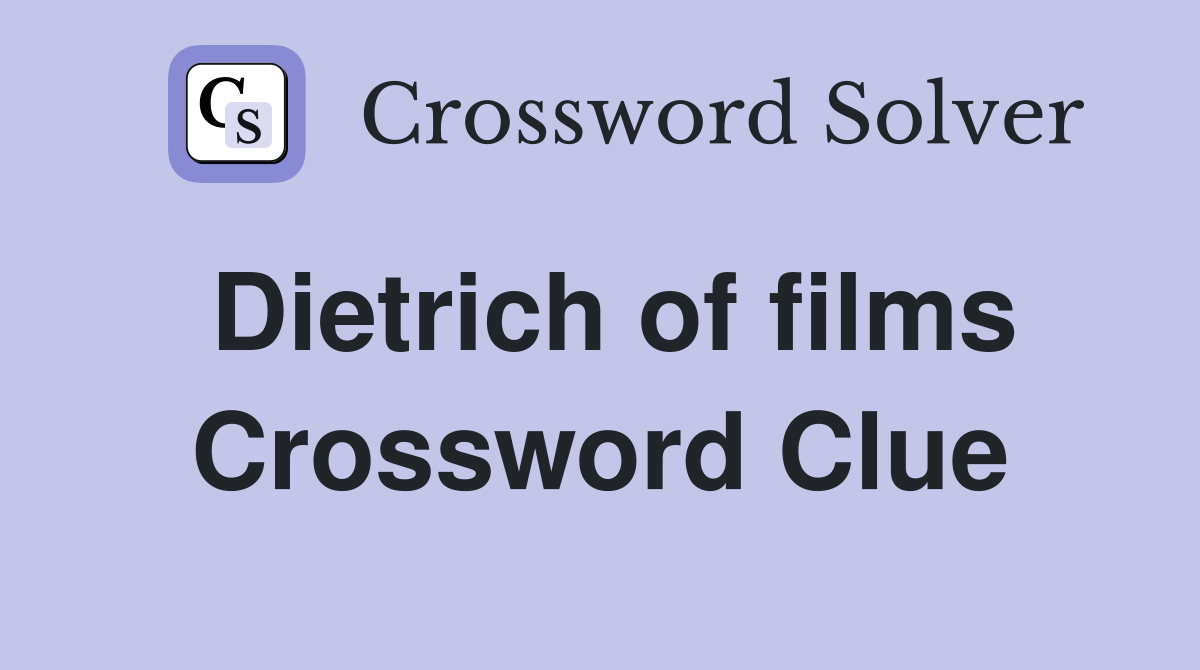 Dietrich of films Crossword Clue