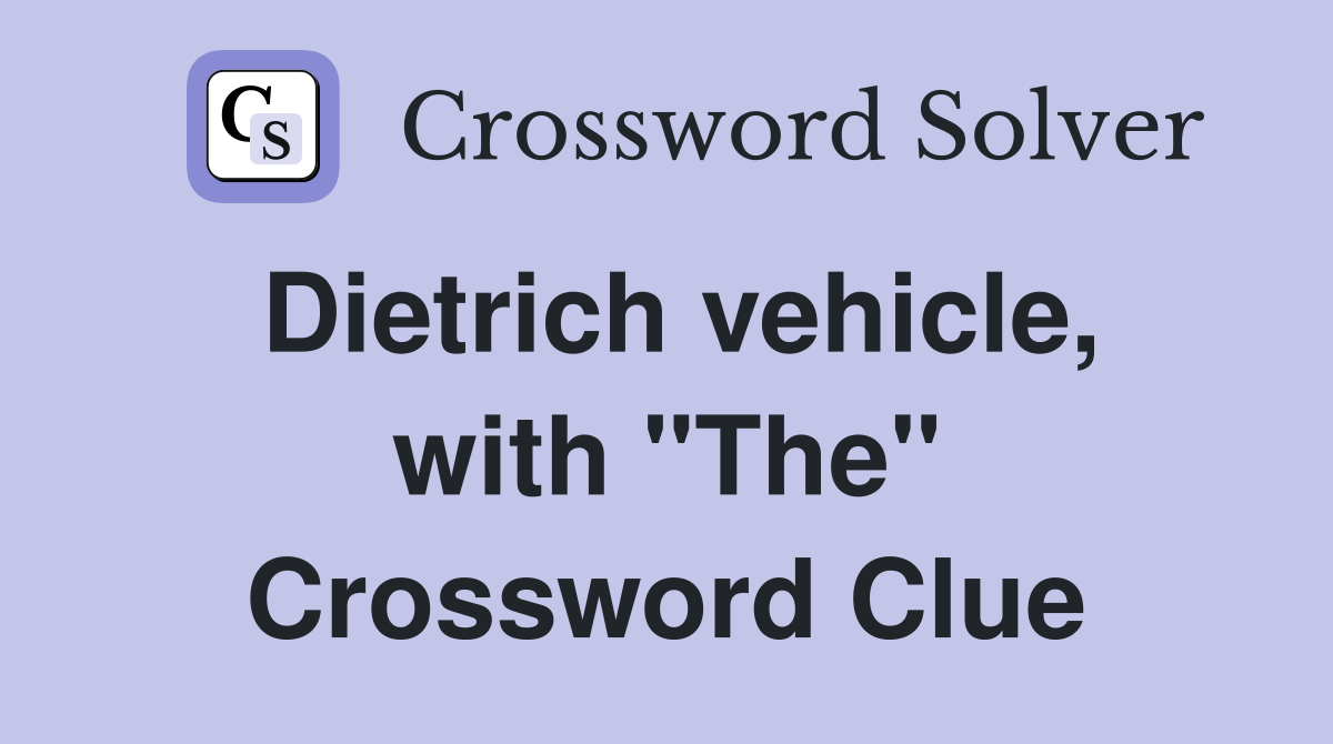 Dietrich vehicle, with "The" Crossword Clue