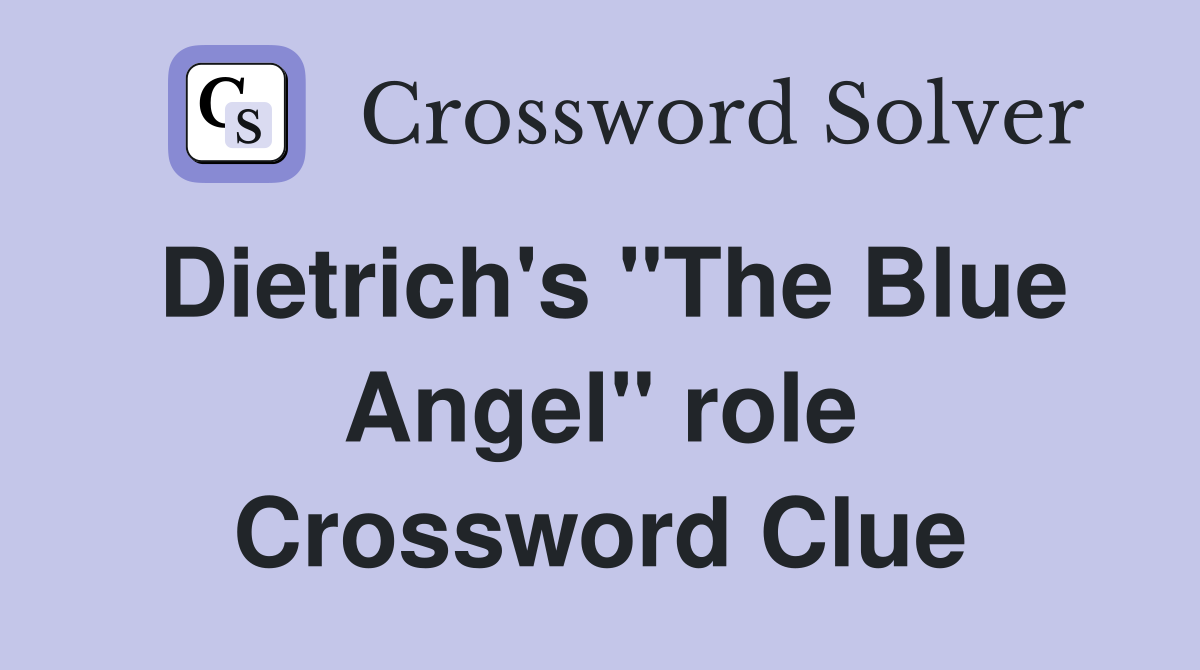 Dietrich's "The Blue Angel" role Crossword Clue