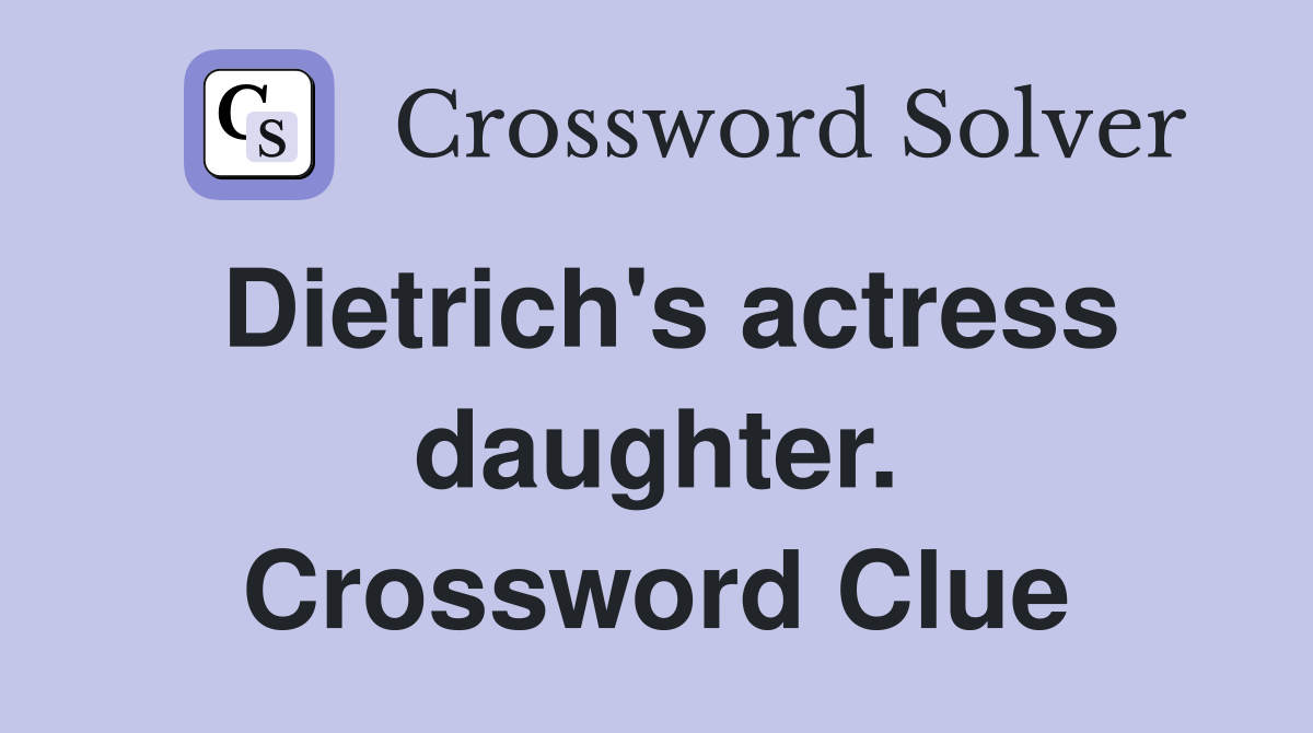 Dietrich's actress daughter. Crossword Clue