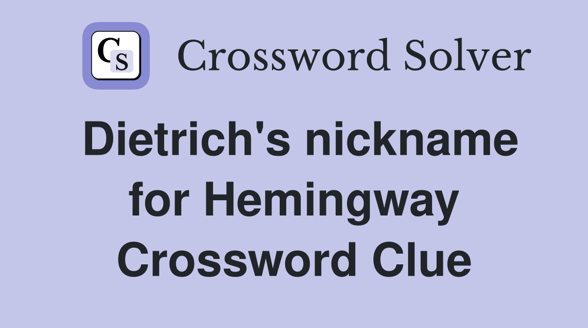 Dietrich's nickname for Hemingway Crossword Clue