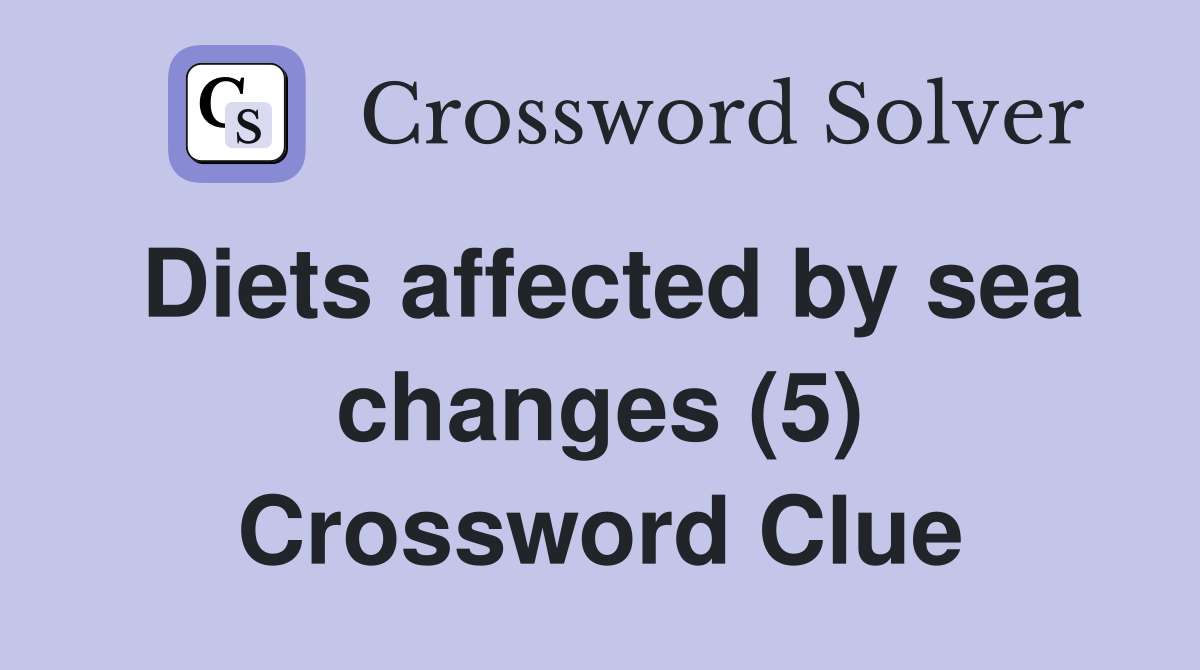 Diets affected by sea changes (5) Crossword Clue