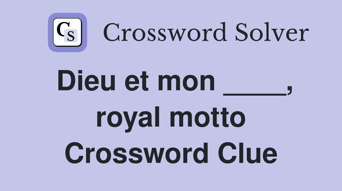 Dieu et mon ____, royal motto Crossword Clue