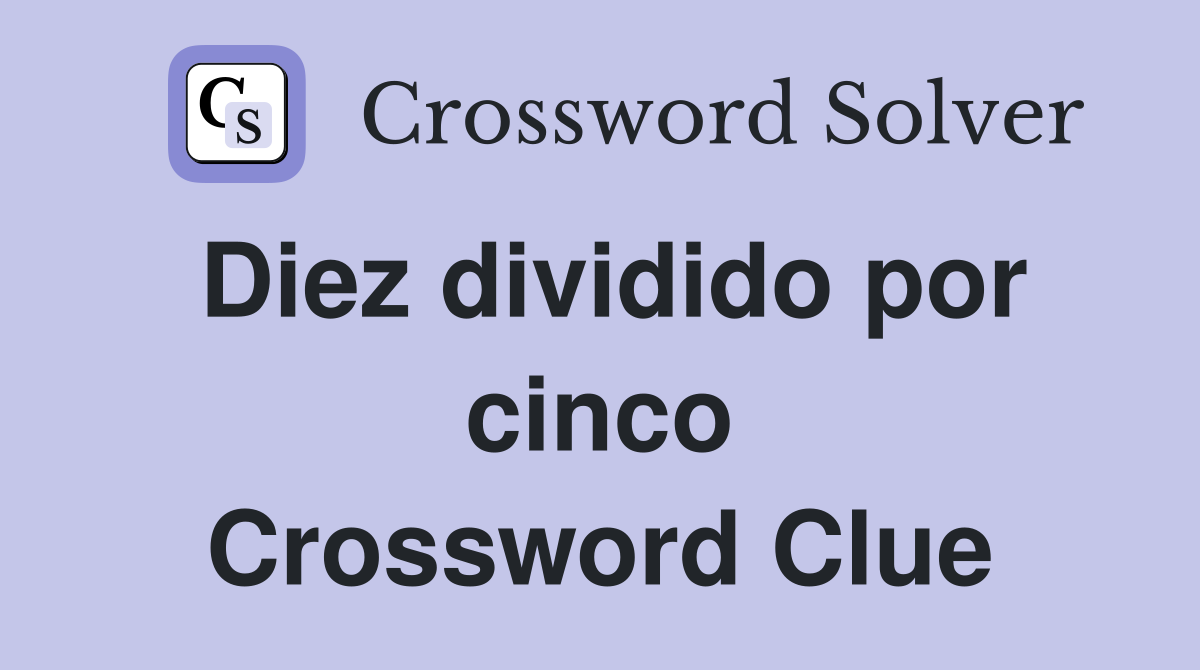 Diez dividido por cinco Crossword Clue