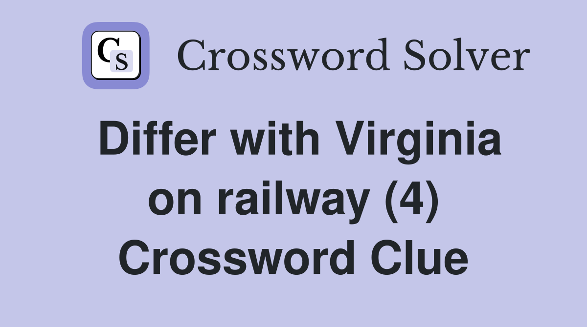 Differ with Virginia on railway (4) Crossword Clue