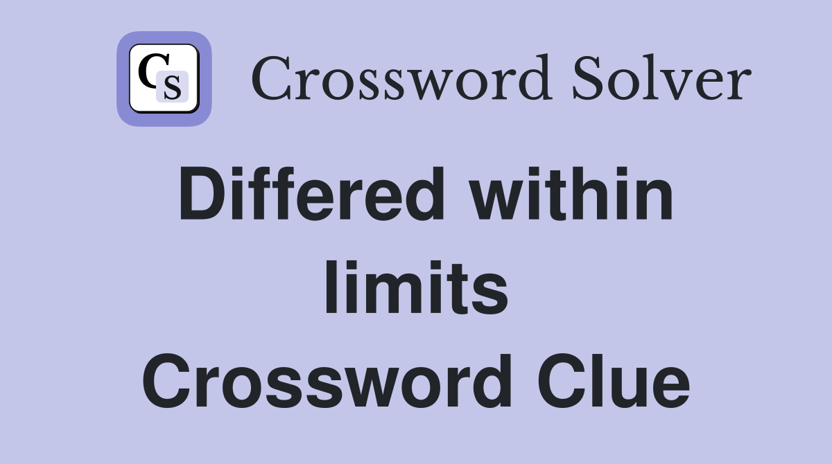 Differed within limits Crossword Clue