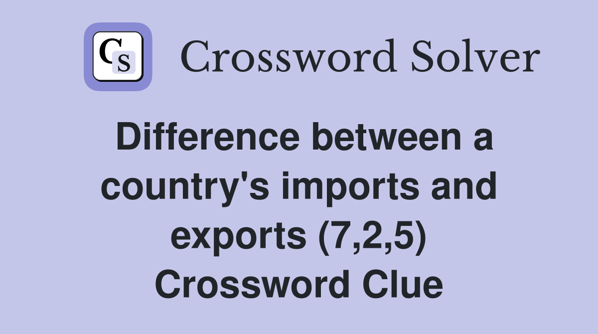 Difference between a country's imports and exports (7,2,5) Crossword Clue