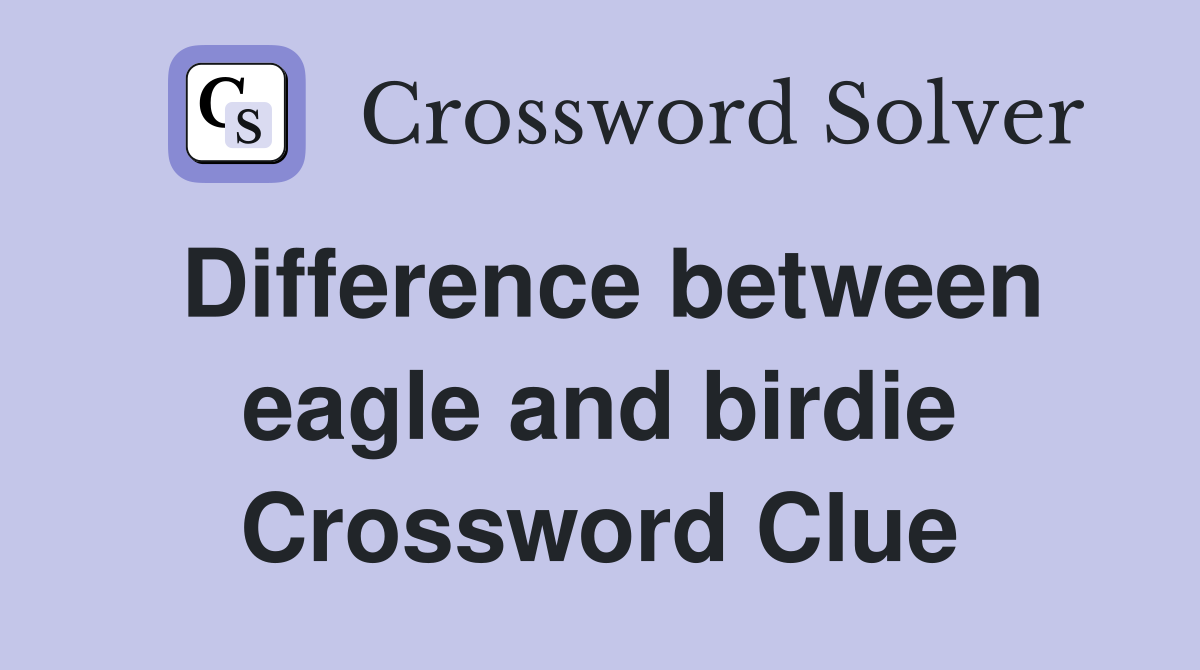 Difference between eagle and birdie Crossword Clue