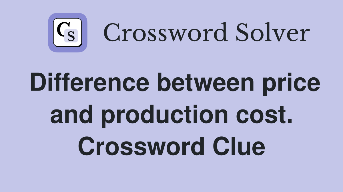 Difference between price and production cost. Crossword Clue