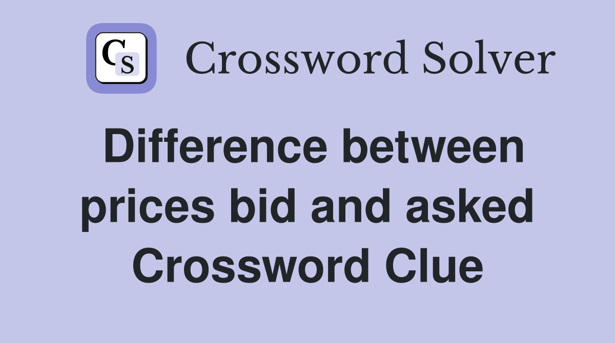 Difference between prices bid and asked Crossword Clue