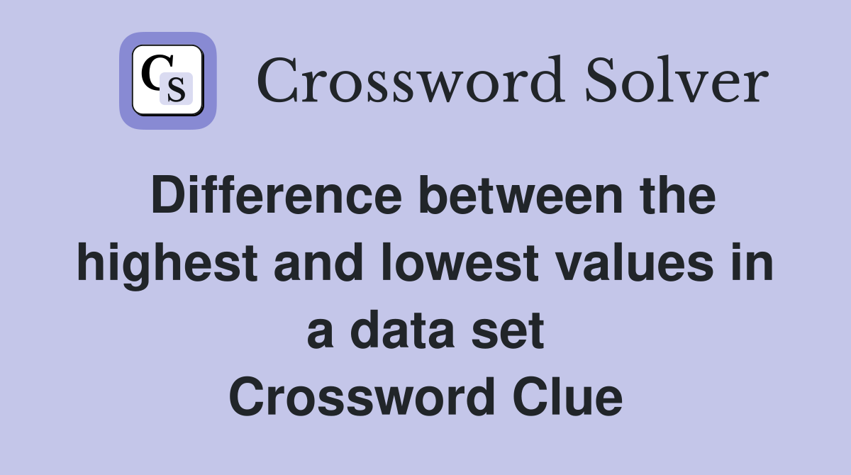 Difference between the highest and lowest values in a data set Crossword Clue