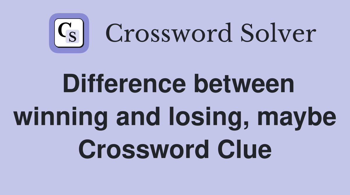 Difference between winning and losing, maybe Crossword Clue