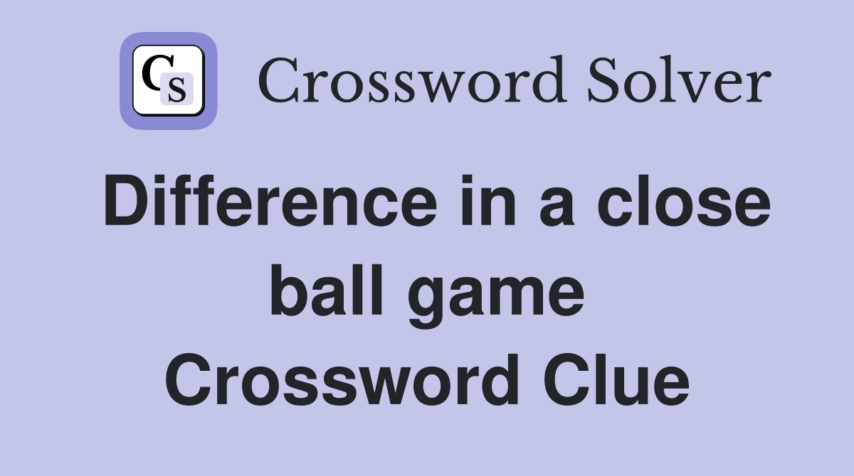 Difference in a close ball game Crossword Clue