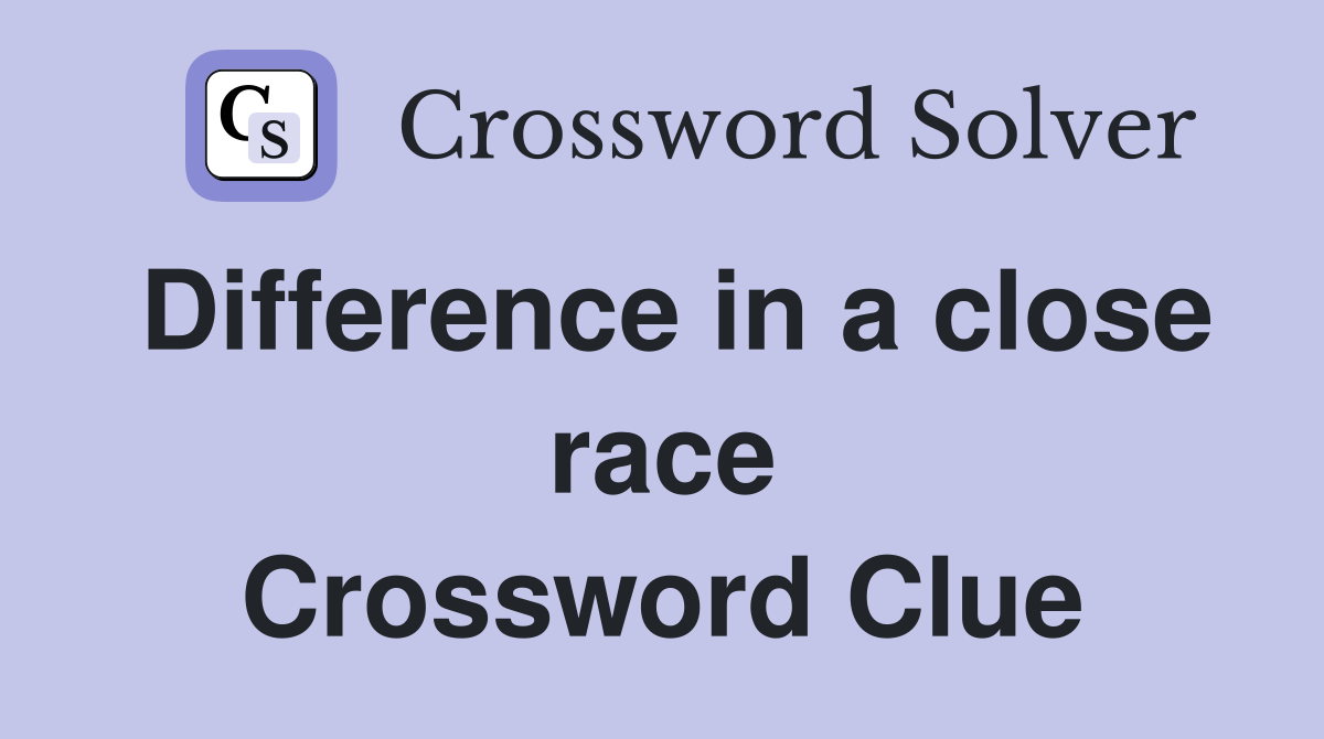 Difference in a close race Crossword Clue