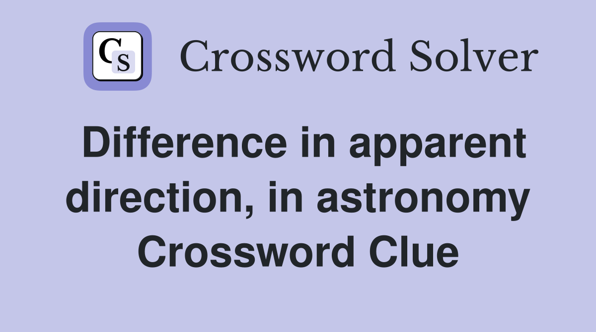Difference in apparent direction, in astronomy Crossword Clue