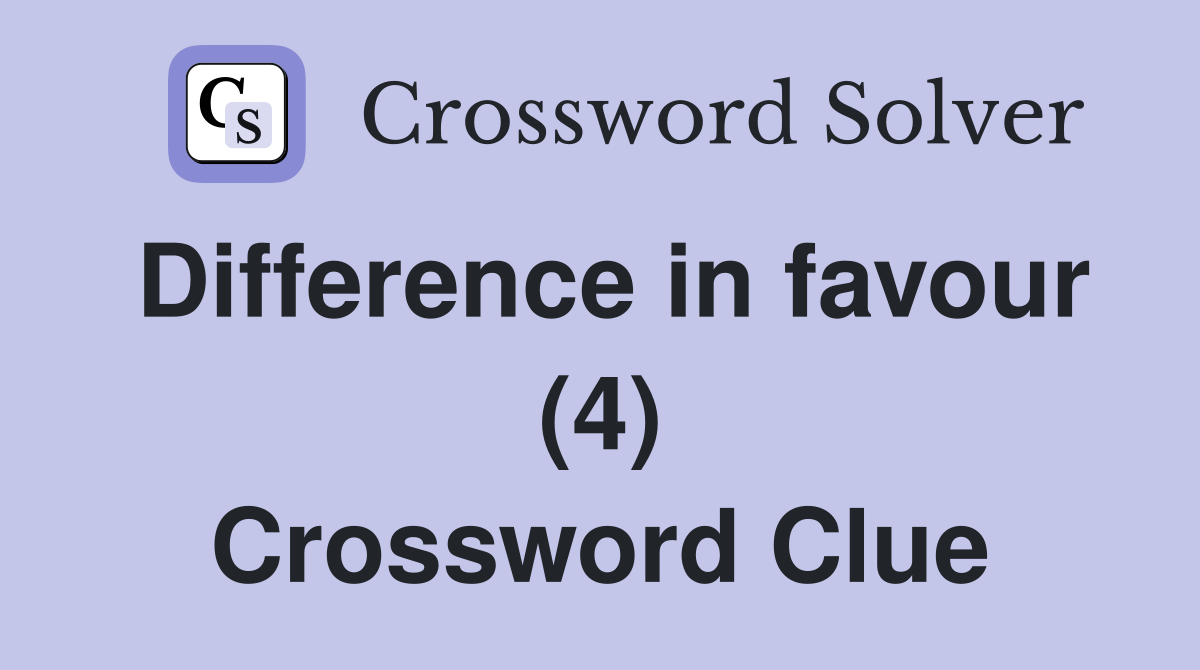 Difference in favour (4) Crossword Clue