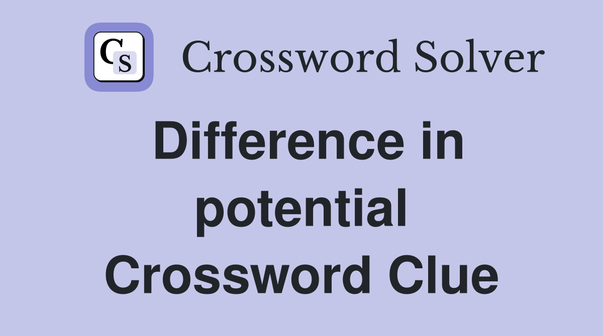 Difference in potential Crossword Clue