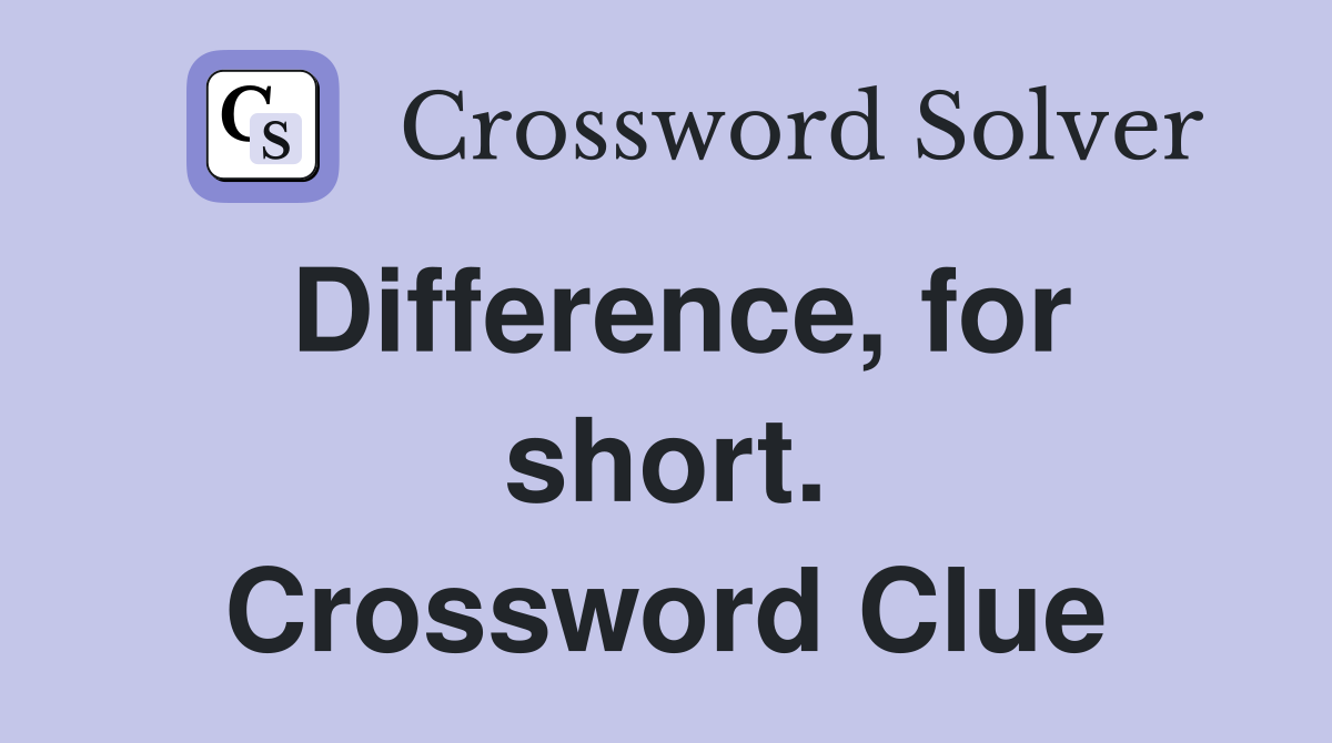 Difference, for short. Crossword Clue