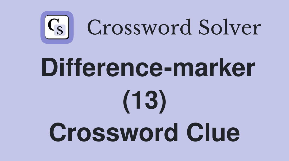 Difference-marker (13) Crossword Clue