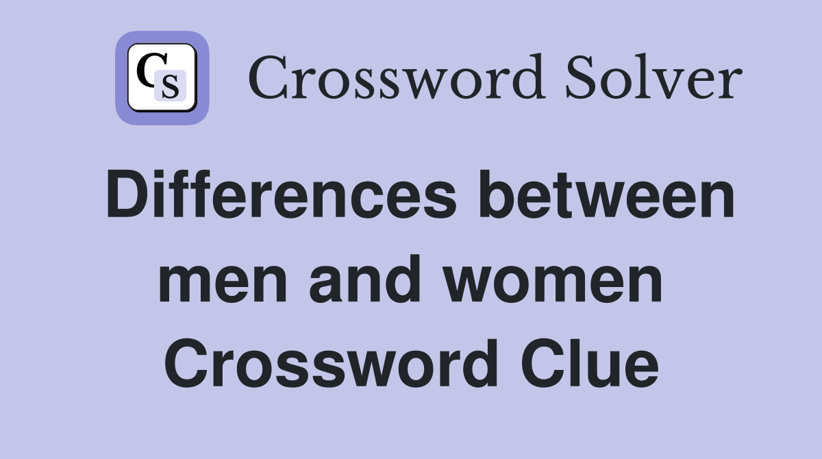 Differences between men and women Crossword Clue