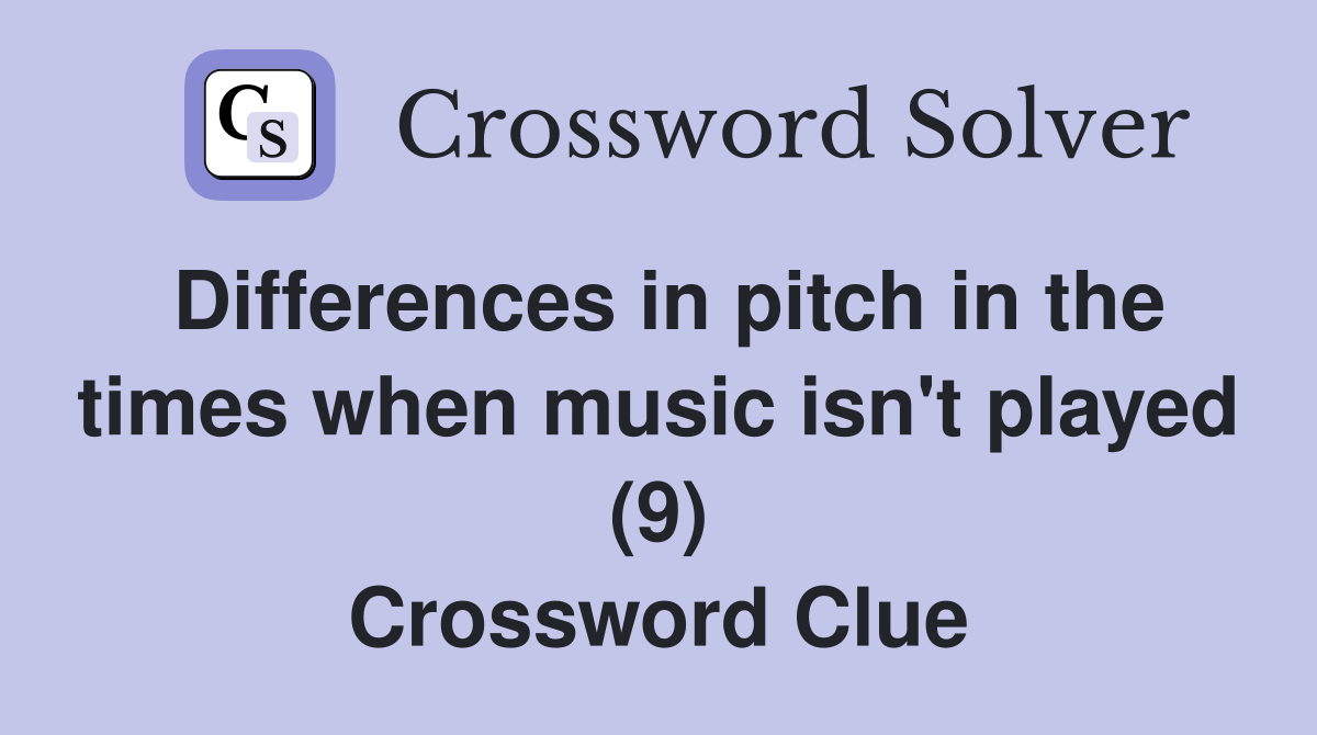 Differences in pitch in the times when music isn't played (9) Crossword Clue