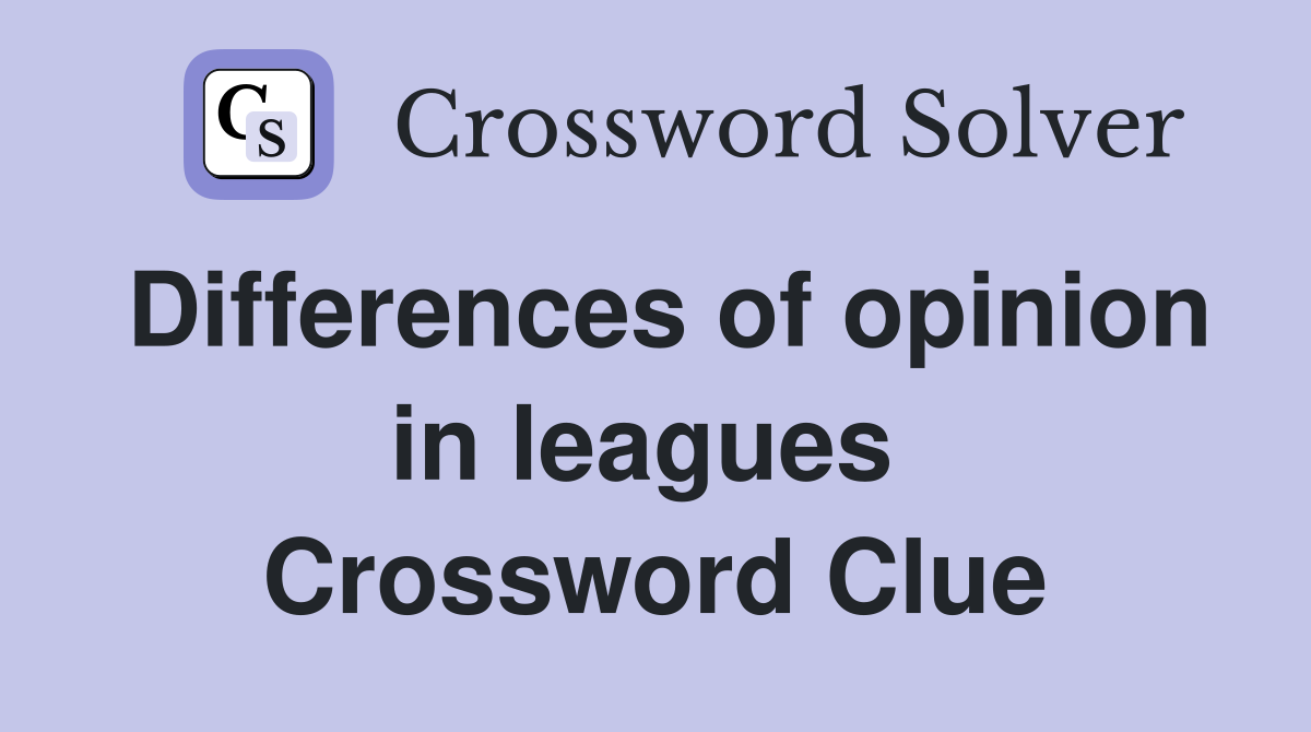 Differences of opinion in leagues  Crossword Clue