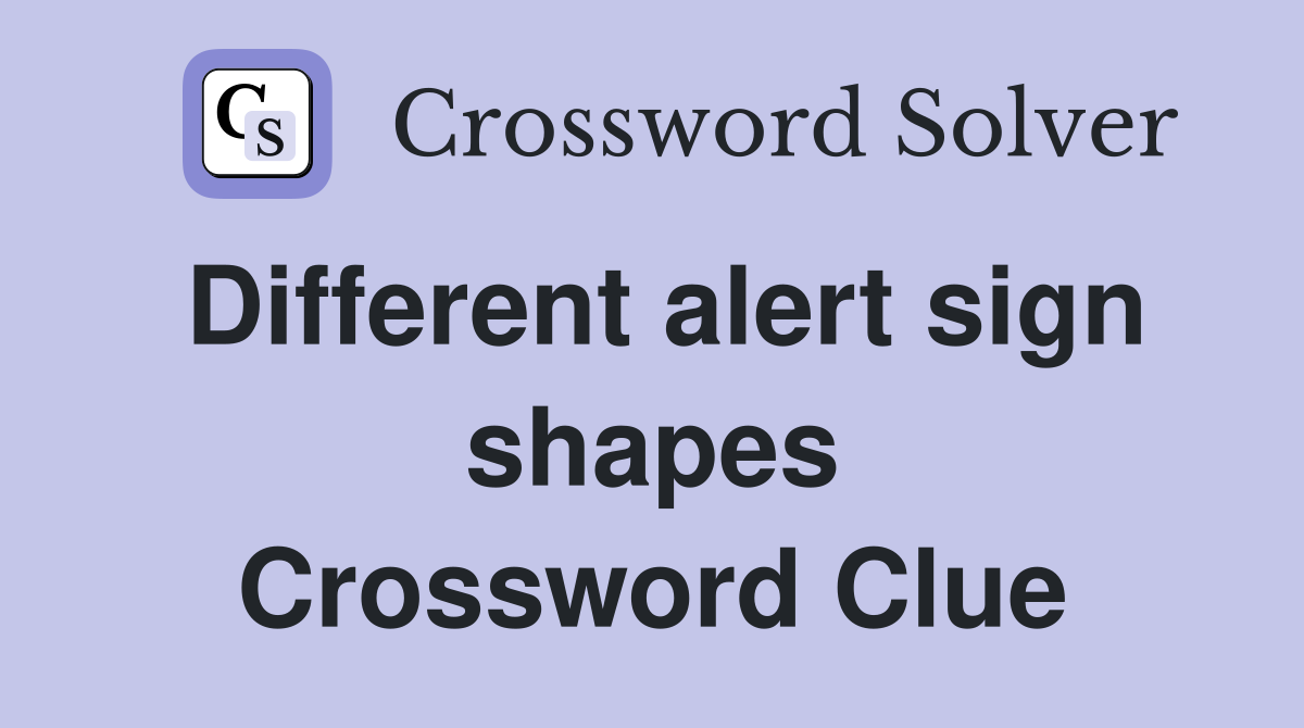 Different alert sign shapes Crossword Clue