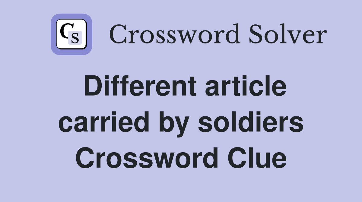Different article carried by soldiers Crossword Clue