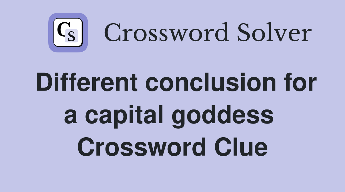 Different conclusion for a capital goddess  Crossword Clue