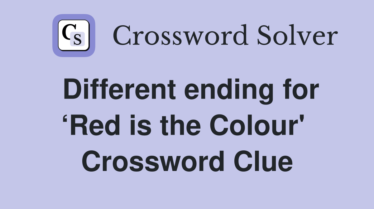 Different ending for ‘Red is the Colour'  Crossword Clue