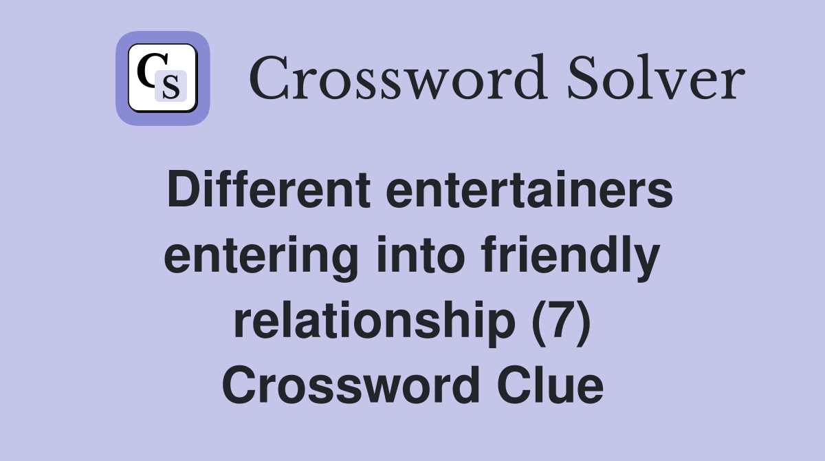 Different entertainers entering into friendly relationship (7) Crossword Clue