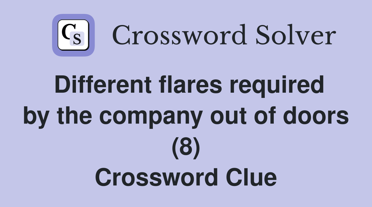 Different flares required by the company out of doors (8) Crossword Clue