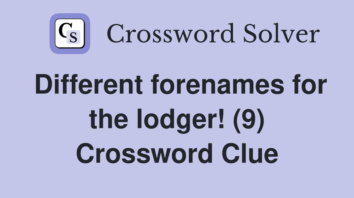 Different forenames for the lodger! (9) Crossword Clue