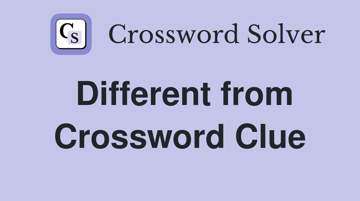 Different from Crossword Clue