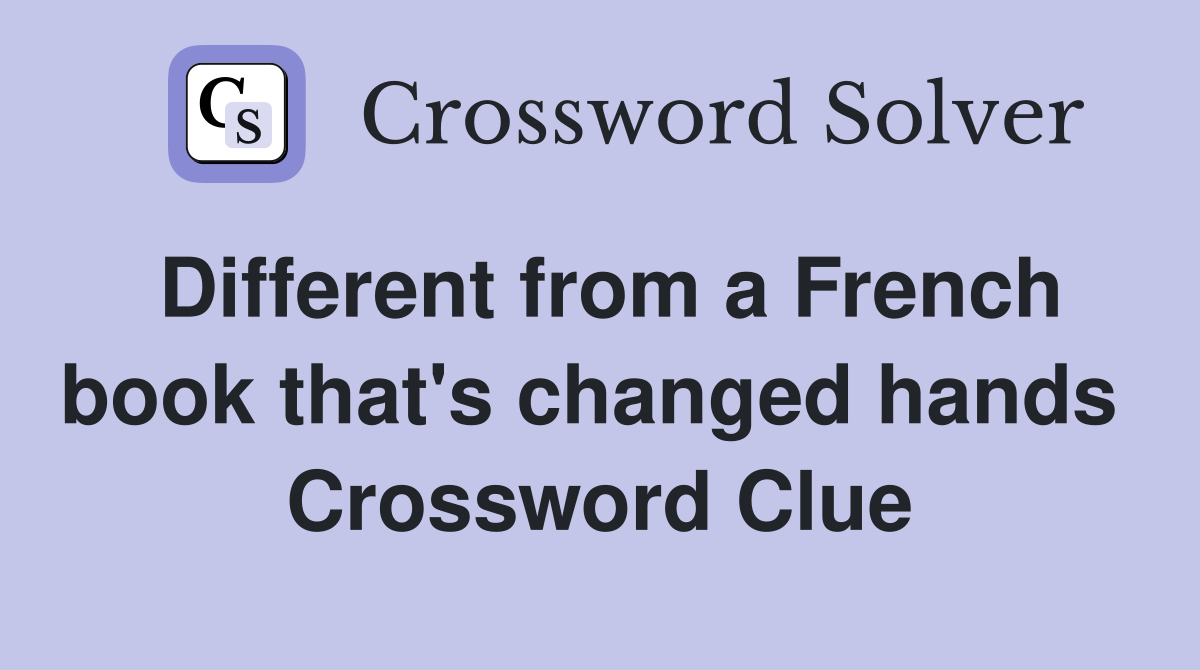 Different from a French book that's changed hands  Crossword Clue