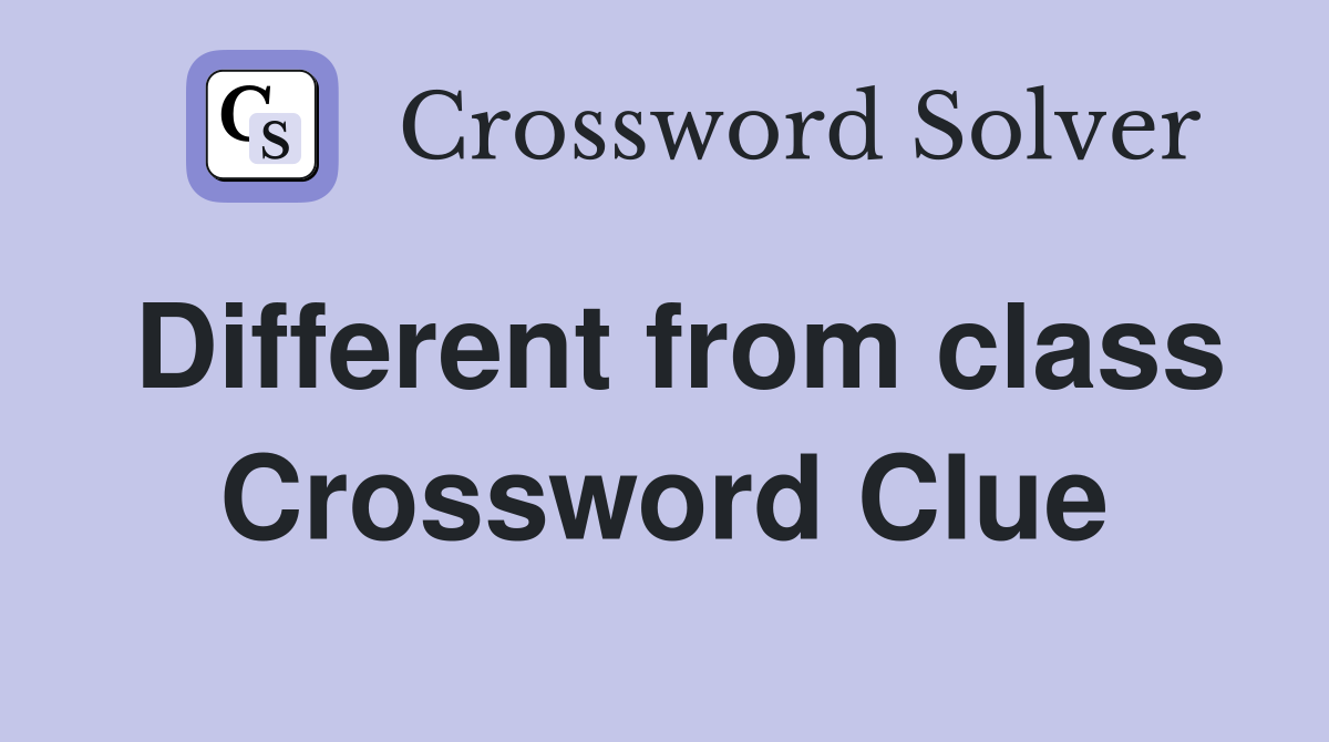 Different from class Crossword Clue