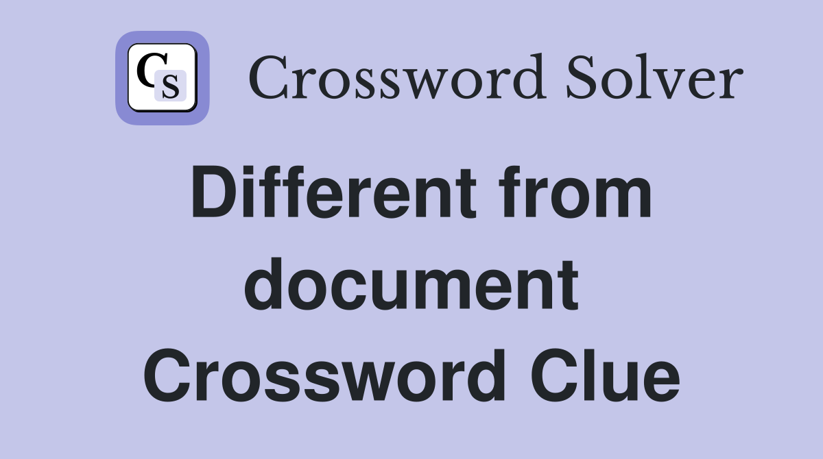 Different from document Crossword Clue