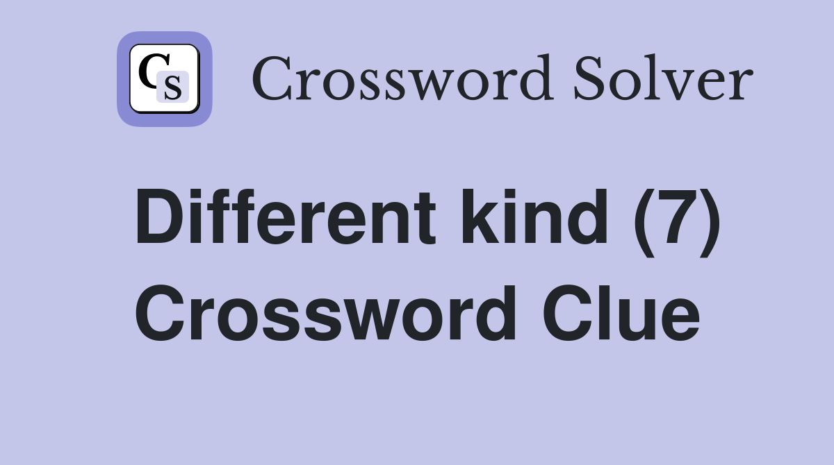 Different kind (7) Crossword Clue