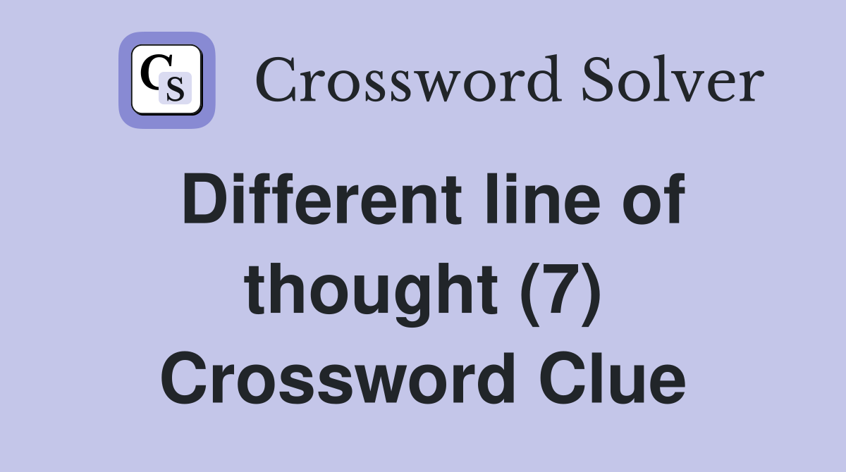 Different line of thought (7) Crossword Clue