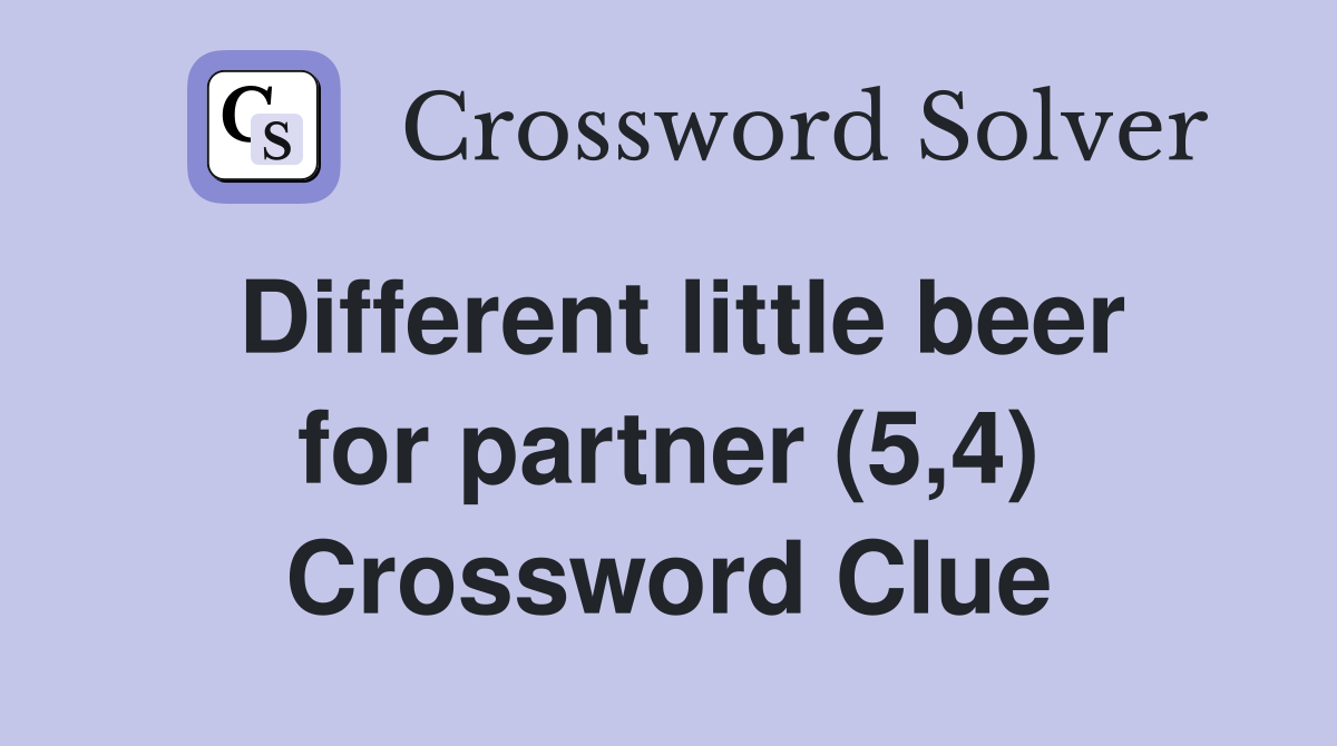Different little beer for partner (5,4) Crossword Clue