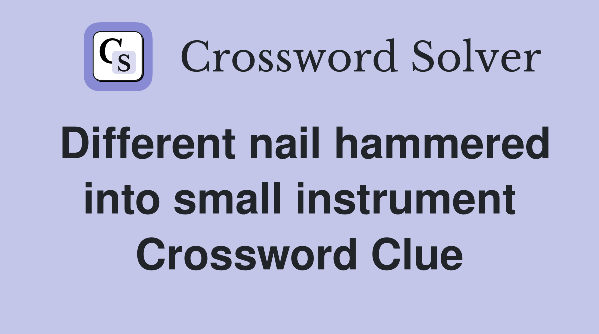 Different nail hammered into small instrument Crossword Clue