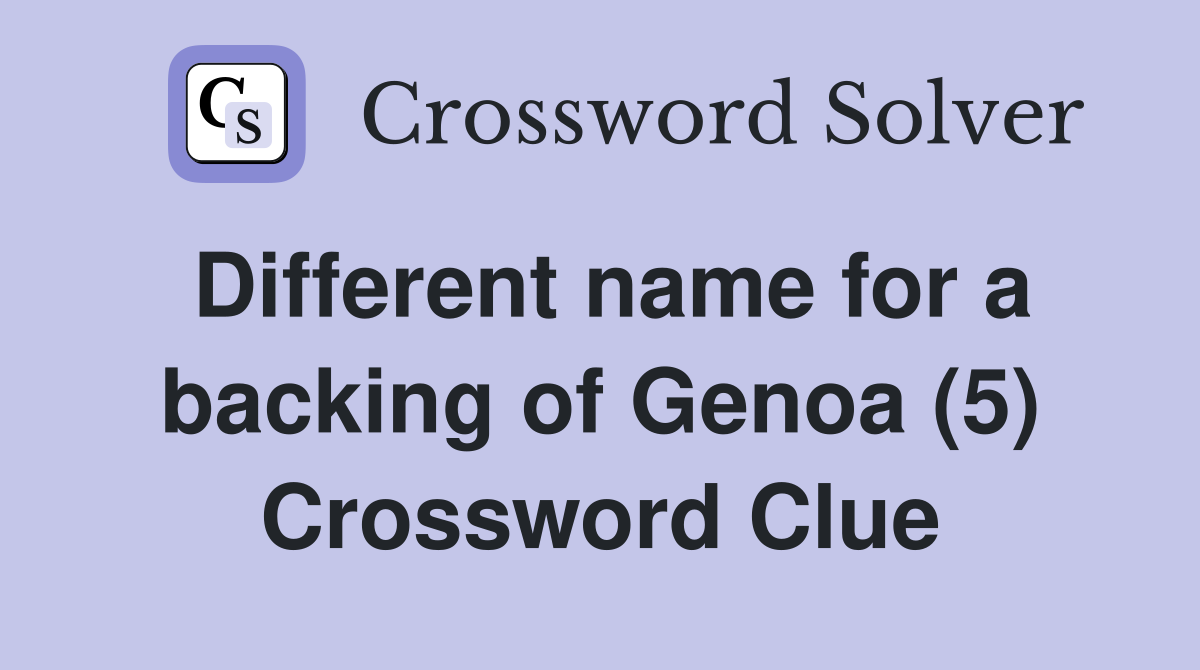 Different name for a backing of Genoa (5) Crossword Clue