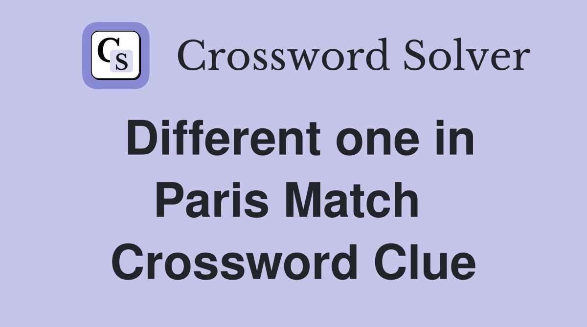 Different one in Paris Match  Crossword Clue